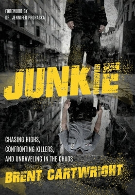 Undercover Junkie: Chasing Highs, Confronting Killers, and Unraveling in the Chaos by Cartwright, Brent