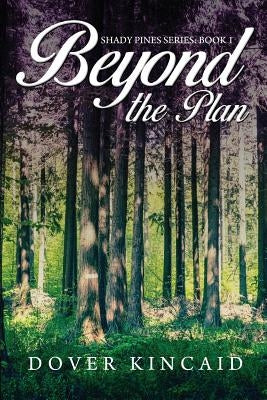 Beyond the Plan: Shady Pines Series: Book 1 by Kincaid, Dover