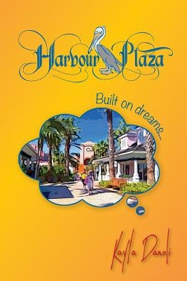 Harbour Plaza: Built on Dreams by Danoli, Kayla