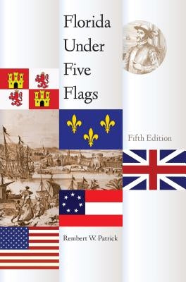 Florida Under Five Flags by Patrick, Rembert W.