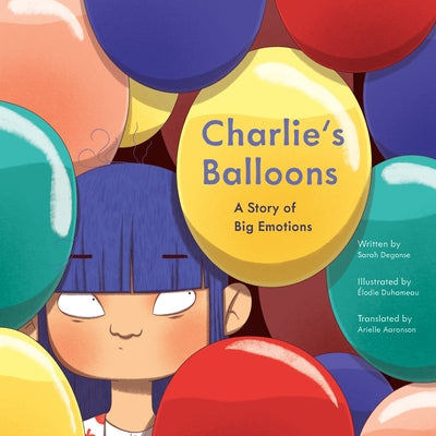 Charlie's Balloons: A Story of Big Emotions by Degonse, Sarah