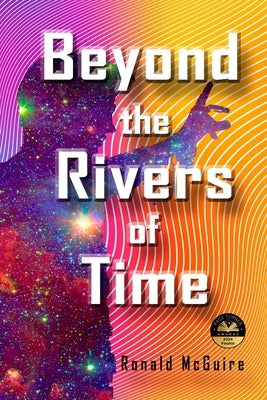 Beyond the Rivers of Time: A Novel of Distant Worlds by McGuire, Ronald