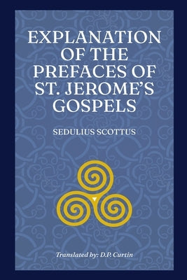Explanation of the Prefaces of St. Jerome's Gospels by Sedulius Scottus