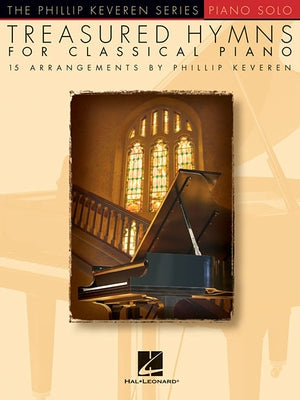 Treasured Hymns for Classical Piano: Arr. Phillip Keveren the Phillip Keveren Series Piano Solo by Keveren, Phillip