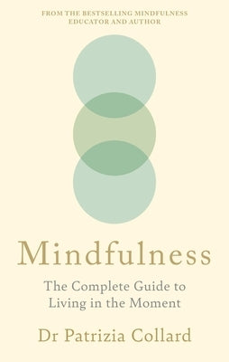 Mindfulness: The Complete Guide to Living in the Moment by Collard, Patrizia