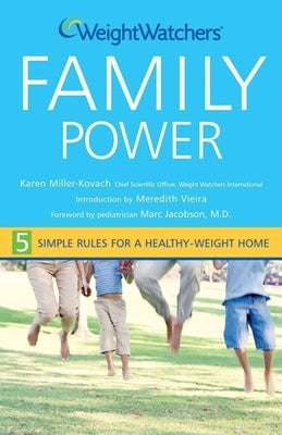 Weight Watchers Family Power: 5 Simple Rules for a Healthy-Weight Home by Miller-Kovach, Karen
