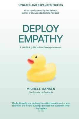 Deploy Empathy: A practical guide to interviewing customers (Updated and Expanded Edition) by Hansen, Michele