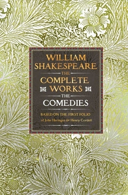 William Shakespeare Complete Works the Comedies: Based on the First Folio of John Heminges and Henry Condell by Shakespeare, William