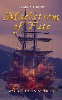 Maelstrom of Fate: Waves of Darkness Book 7 by Lowery, Tamara