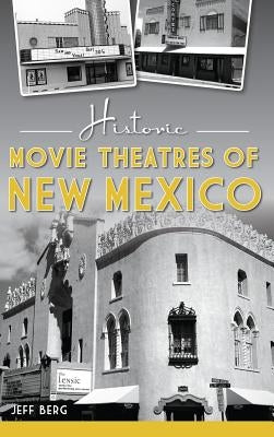 Historic Movie Theatres of New Mexico by Berg, Jeff
