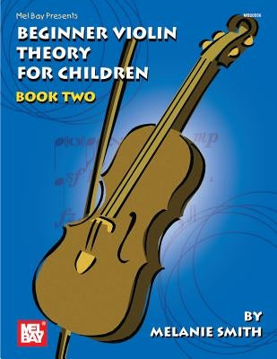 Mel Bay Presents Beginner Violin Theory for Children, Book 2 by Smith, Melanie