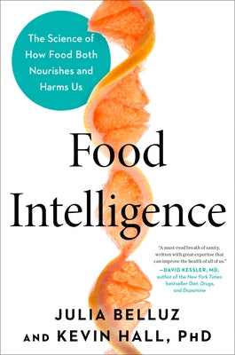 Food Intelligence: The Science of How Food Both Nourishes and Harms Us by Belluz, Julia