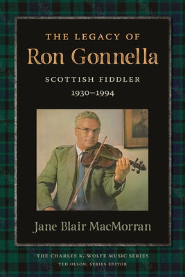 The Legacy of Ron Gonnella: Scottish Fiddler, 1930-1994 by Macmorran, Jane