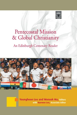 Pentecostal Mission & Global Christianity: An Edinburgh Centenary Reader by Lee, Young-Hoon