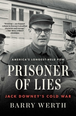 Prisoner of Lies: Jack Downey's Cold War by Werth, Barry