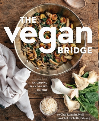 The Vegan Bridge: Expanding Plant Based Cuisine by Avril, Romain