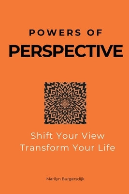 Powers of Perspective: Shift Your View, Transform Your Life by Burgersdijk, Marilyn
