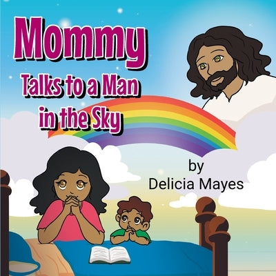 Mommy Talks to a Man in the Sky by Mayes, Delicia