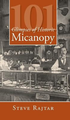 101 Glimpses of Historic Micanopy by Rajtar, Steve