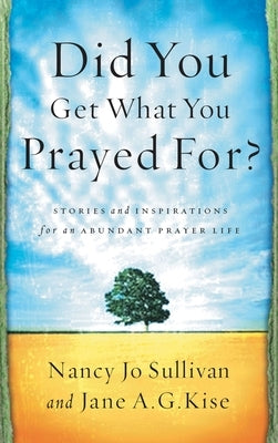 Did You Get What You Prayed For? by Sullivan, Nancy Jo