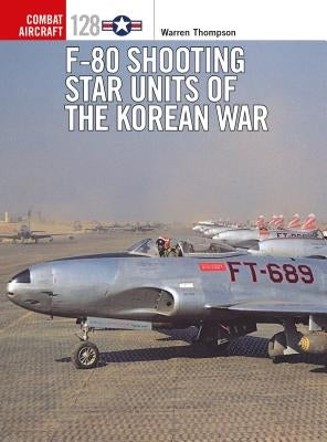 F-80 Shooting Star Units of the Korean War by Thompson, Warren