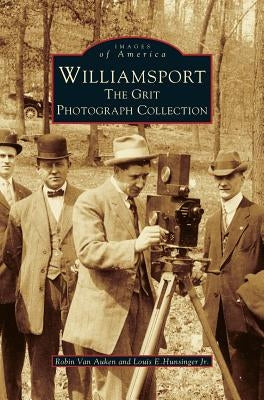 Williamsport: The Grit Photograph Collection by Van Auken, Robin