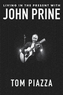 Living in the Present with John Prine by Piazza, Tom