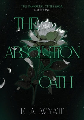 The Absolution Oath: The Immortal Cities Saga: Book One by Wyatt, E. A.