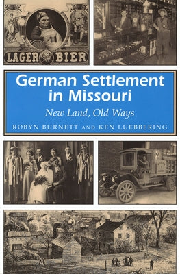German Settlement in Missouri: New Land, Old Ways by Burnett, Robyn