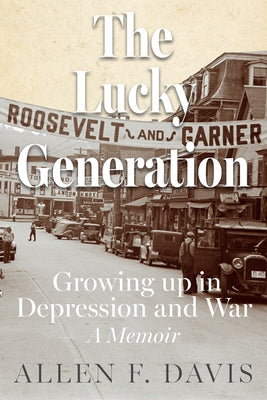 The Lucky Generation: Growing Up in Depression and War; A Memoir by Davis, Allen F.
