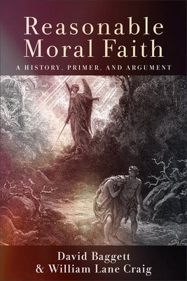 Reasonable Moral Faith: A History, Primer, and Argument by Baggett, David