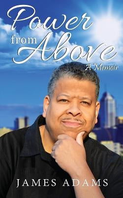 Power From Above: A Memoir by Adams, James