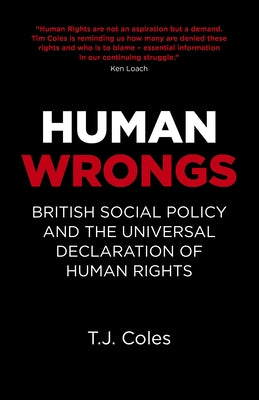 Human Wrongs: British Social Policy and the Universal Declaration of Human Rights by Coles, T. J.