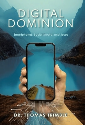 Digital Dominion: Smartphones, Social Media, and Jesus by Trimble, Thomas