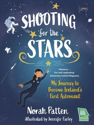 Shooting for the Stars: My Journey to Become Ireland's First Astronaut by Patten, Norah