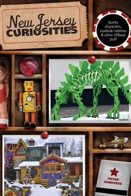 New Jersey Curiosities: Quirky Characters, Roadside Oddities & Other Offbeat Stuff by Genovese, Peter