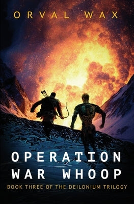 Operation War Whoop: Book 3 of The Deilonium Trilogy by Wax, Orval