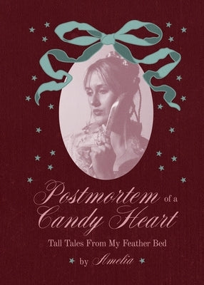 Postmortem of a Candy Heart: Tall Tales From My Feather Bed by Gorman, Amelia