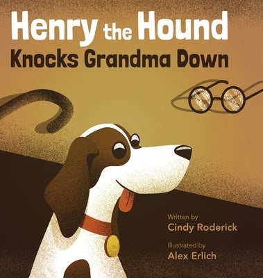 Henry the Hound Knocks Grandma Down by Roderick, Cindy