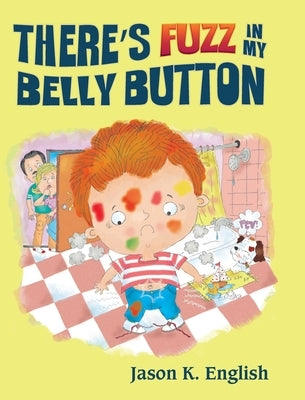 There's Fuzz in My Belly Button by English, Jason K.