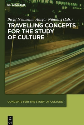 Travelling Concepts for the Study of Culture by Neumann, Birgit