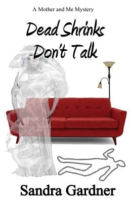 Dead Shrinks Don't Talk: A Mother and Me Mystery by Gardner, Sandra