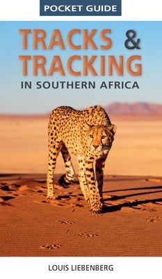 Pocket Guide Tracks & Tracking in Southern Africa by Liebenberg, Louis