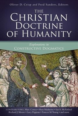 The Christian Doctrine of Humanity: Explorations in Constructive Dogmatics by Crisp, Oliver D.
