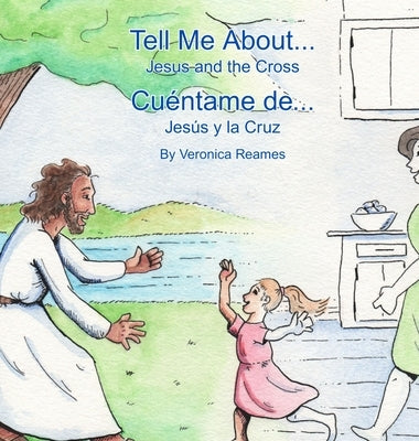 Tell Me About... Jesus and the Cross: Cu?ntame de... Jes?s y la Cruz by Reames, Veronica