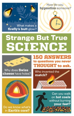 Strange But True Science: 150 Answers to Questions You Never Thought to Ask by Publications International Ltd