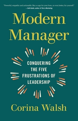 Modern Manager: Conquering the Five Frustrations of Leadership by Walsh, Corina