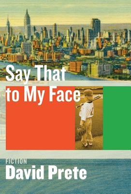 Say That to My Face: Fiction by Prete, David