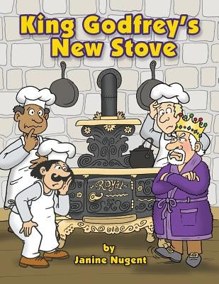 King Godfrey's New Stove by Nugent, Janine