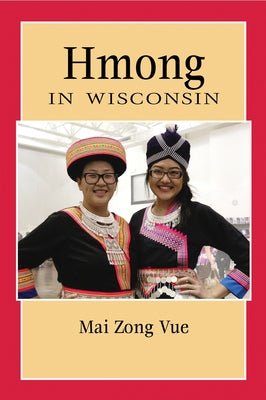 Hmong in Wisconsin by Vue, Mai Zong